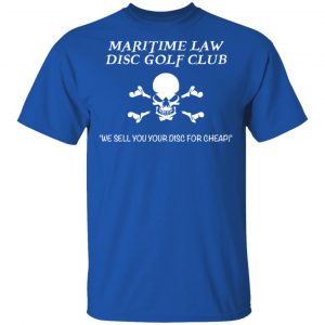 Maritime Law Disc Golf Club We Sell You Your Disc For Cheap Shirt, Hoodie, Tank 17