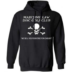 Maritime Law Disc Golf Club We Sell You Your Disc For Cheap Shirt, Hoodie, Tank 22