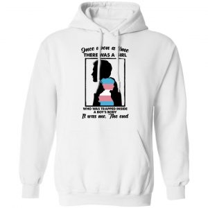 Once Upon A Time There Was A Girl Who Was Trapped Inside A Boy's Body Shirt, Hoodie, Tank 24