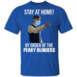 Stay At Home By Order Of The Peaky Blinders Shirt, Hoodie, Tank 9