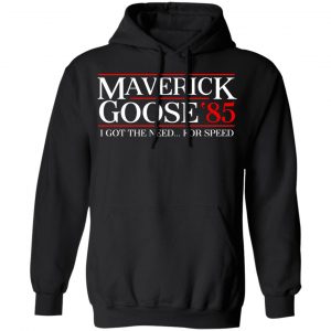 Danger Zone Maverick Goose 85' I Got The Need ... For Speed Shirt, Hoodie, Tank 22