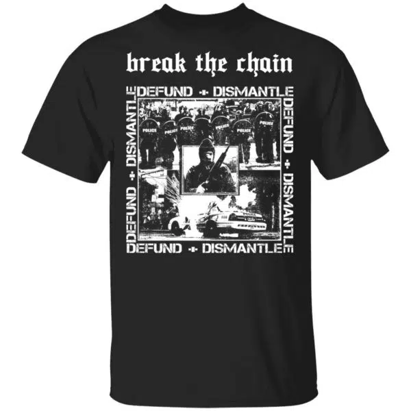 Break The Chain Defund + Dismantle Shirt, Hoodie, Tank 3