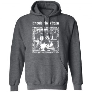 Break The Chain Defund + Dismantle Shirt, Hoodie, Tank 24