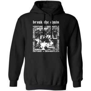 Break The Chain Defund + Dismantle Shirt, Hoodie, Tank 22