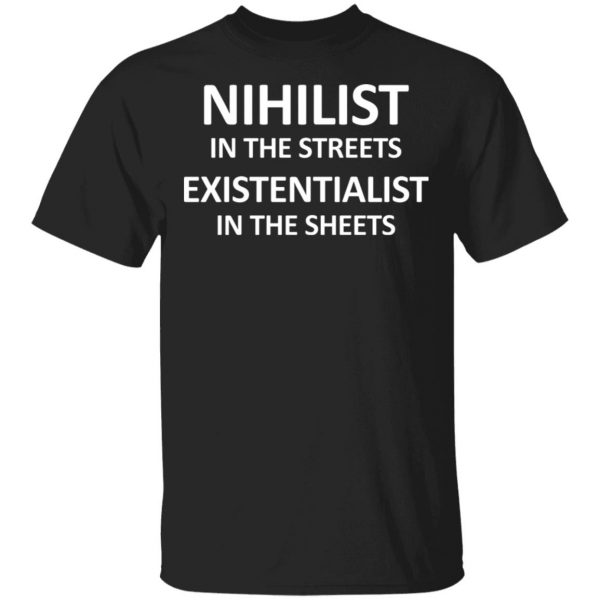 Nihilist In The Streets Existentialist In The Sheets Shirt, Hoodie, Tank 3
