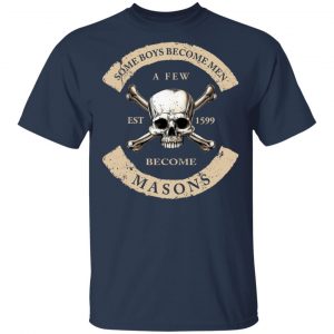 Some Boys Become Men A Few Become Mason's Shirt, Hoodie, Tank 16