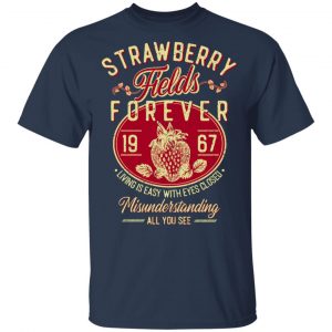 Strawberry Fields Forever 1967 Living Is Easy With Eyes Closed Shirt, Hoodie, Tank 16