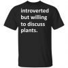 Introverted But Willing To Discuss Plants Shirt, Hoodie, Tank 1