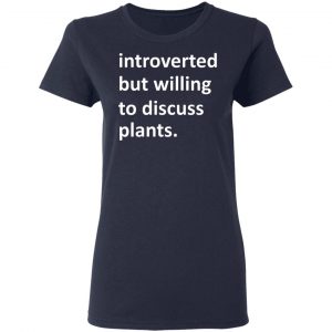 Introverted But Willing To Discuss Plants Shirt, Hoodie, Tank 20