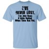I've Never Lost I've Just Been A Little Behind When Time Ran Out Shirt, Hoodie, Tank 1