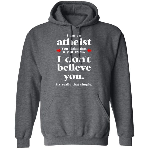 I Am An Atheist You Claim That A God Exists Shirt, Hoodie, Tank | 0sTees