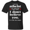 I Am An Atheist You Claim That A God Exists Shirt, Hoodie, Tank 1