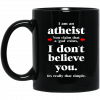 I Am An Atheist You Claim That A God Exists Mug 1
