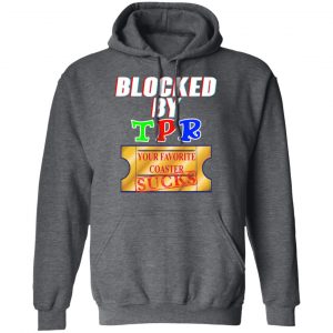 Blocked By TPR Your Favorite Coaster Sucks Shirt, Hoodie, Tank 24