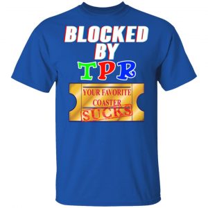 Blocked By TPR Your Favorite Coaster Sucks Shirt, Hoodie, Tank 17