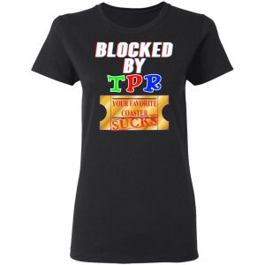 Blocked By TPR Your Favorite Coaster Sucks Shirt, Hoodie, Tank 18
