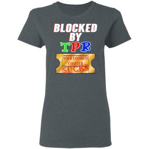 Blocked By TPR Your Favorite Coaster Sucks Shirt, Hoodie, Tank 19