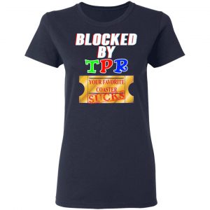 Blocked By TPR Your Favorite Coaster Sucks Shirt, Hoodie, Tank 20