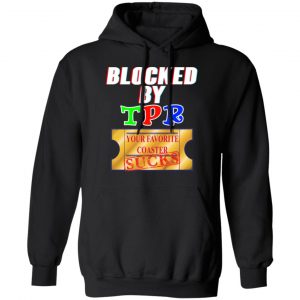 Blocked By TPR Your Favorite Coaster Sucks Shirt, Hoodie, Tank 22