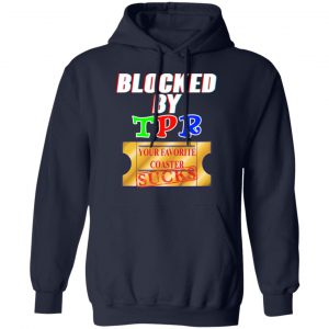 Blocked By TPR Your Favorite Coaster Sucks Shirt, Hoodie, Tank 23