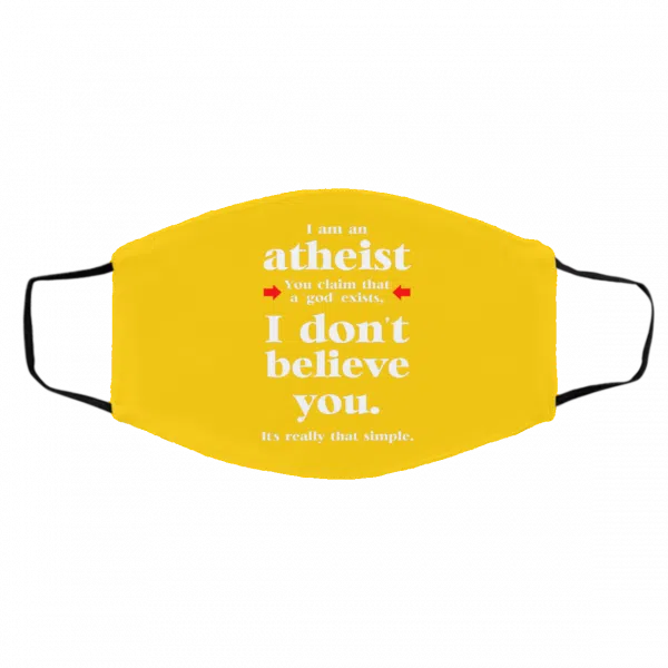I Am An Atheist You Claim That A God Exists Face Mask 4