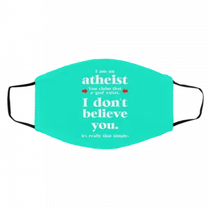 I Am An Atheist You Claim That A God Exists Face Mask 26