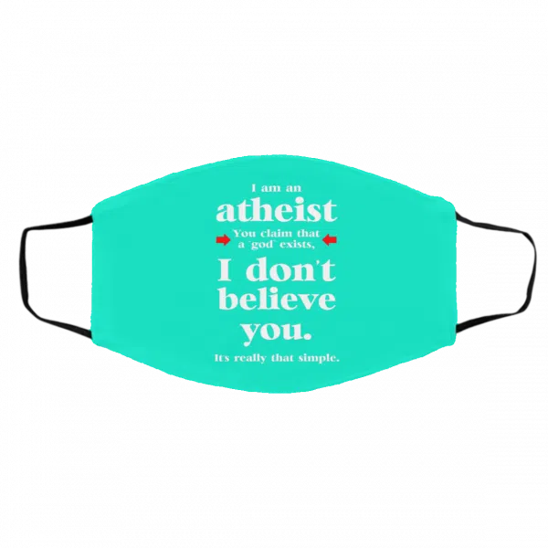 I Am An Atheist You Claim That A God Exists Face Mask 14