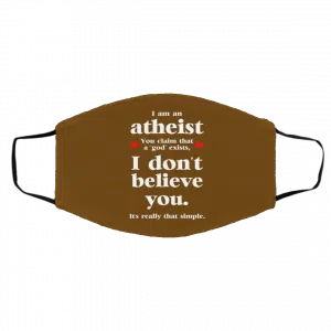 I Am An Atheist You Claim That A God Exists Face Mask 18