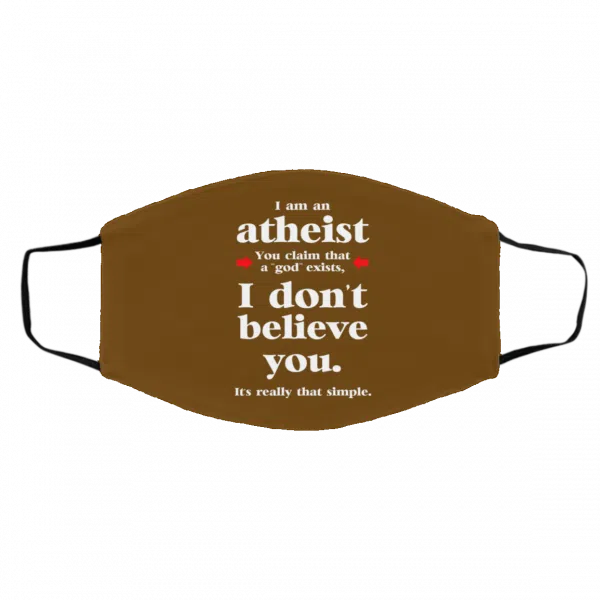 I Am An Atheist You Claim That A God Exists Face Mask 6