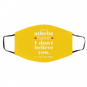 I Am An Atheist You Claim That A God Exists Face Mask 20