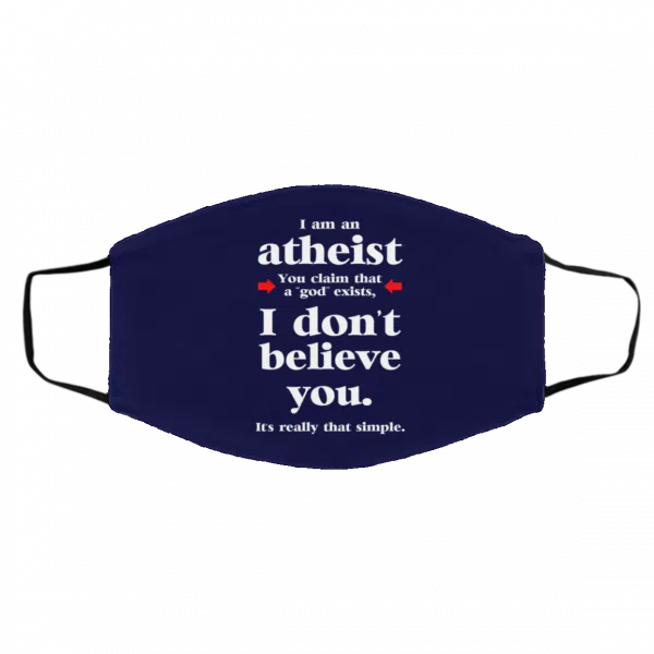 I Am An Atheist You Claim That A God Exists Face Mask 9