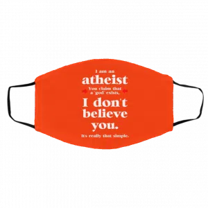 I Am An Atheist You Claim That A God Exists Face Mask 22
