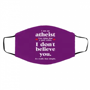 I Am An Atheist You Claim That A God Exists Face Mask 24