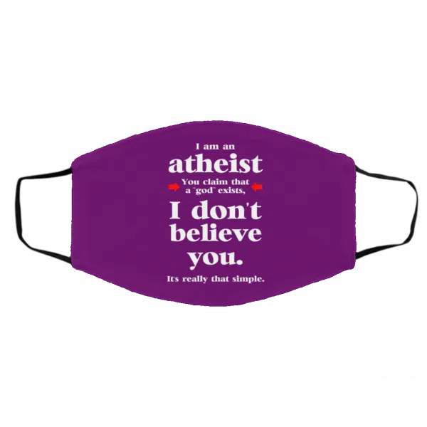 I Am An Atheist You Claim That A God Exists Face Mask 12