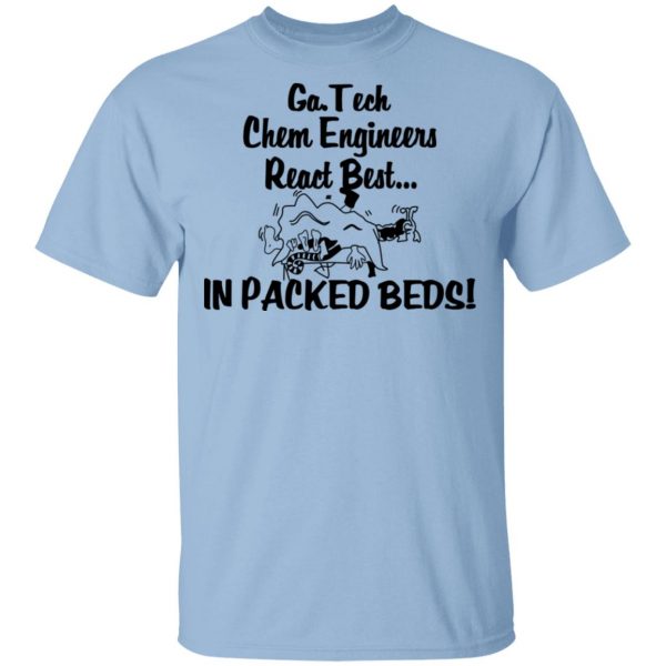 Georgia Tech Chem Engineers React Best In Packed Beds Shirt, Hoodie, Tank 3
