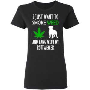 I Just Want To Smoke Weed And Hang With My Rottweiler Shirt, Hoodie, Tank 8 I Just Want To Smoke Weed And Hang With My Rottweiler Shirt, Hoodie, Tank 8