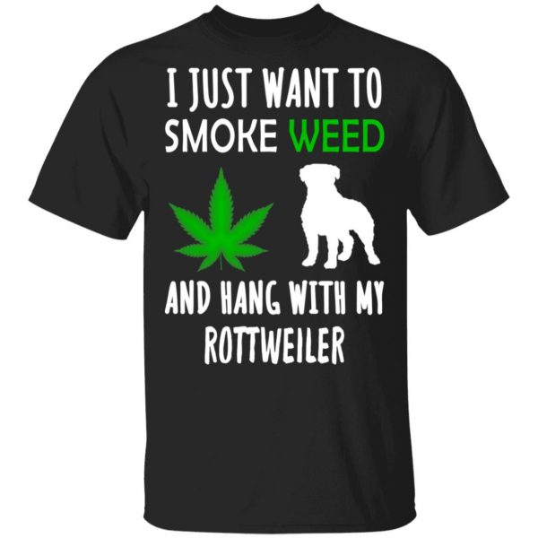 I Just Want To Smoke Weed And Hang With My Rottweiler Shirt, Hoodie, Tank 3