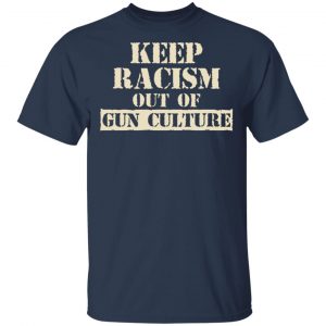 Keep Racism Out Of Gun Culture Shirt, Hoodie, Tank 16