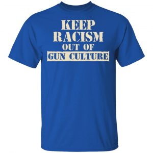 Keep Racism Out Of Gun Culture Shirt, Hoodie, Tank 17