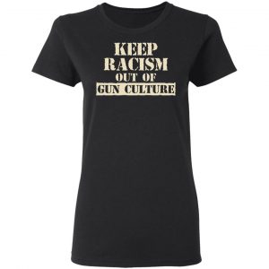 Keep Racism Out Of Gun Culture Shirt, Hoodie, Tank 18