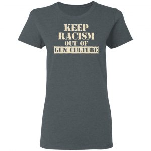 Keep Racism Out Of Gun Culture Shirt, Hoodie, Tank 19