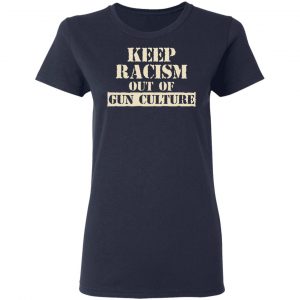 Keep Racism Out Of Gun Culture Shirt, Hoodie, Tank 20