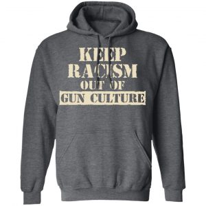 Keep Racism Out Of Gun Culture Shirt, Hoodie, Tank 24