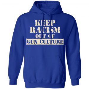 Keep Racism Out Of Gun Culture Shirt, Hoodie, Tank 25