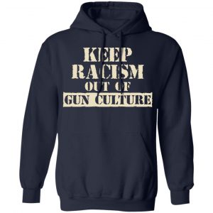 Keep Racism Out Of Gun Culture Shirt, Hoodie, Tank 23