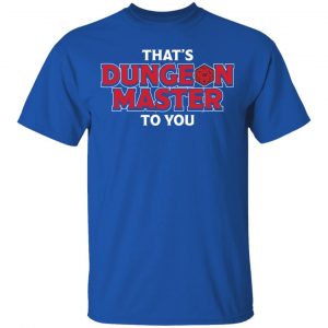 That's Dungeon Master To You Shirt, Hoodie, Tank 17