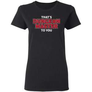 That's Dungeon Master To You Shirt, Hoodie, Tank 18