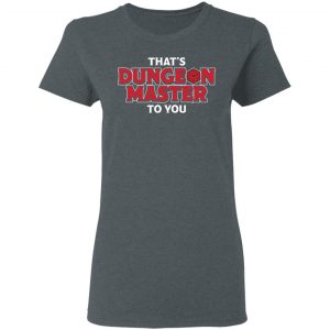 That's Dungeon Master To You Shirt, Hoodie, Tank 19
