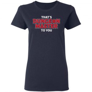 That's Dungeon Master To You Shirt, Hoodie, Tank 20