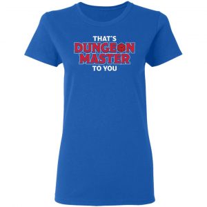 That's Dungeon Master To You Shirt, Hoodie, Tank 21